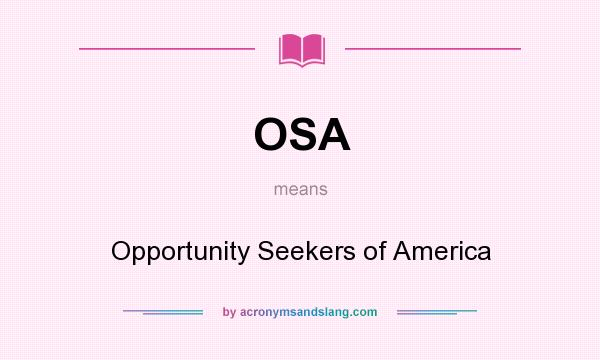What does OSA mean? It stands for Opportunity Seekers of America