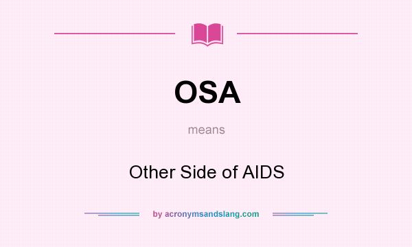 What does OSA mean? It stands for Other Side of AIDS