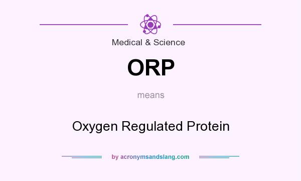 What does ORP mean? It stands for Oxygen Regulated Protein