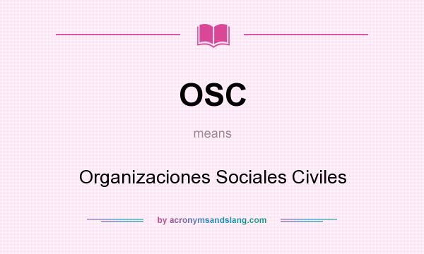 What does OSC mean? It stands for Organizaciones Sociales Civiles