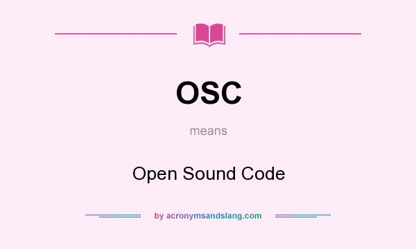 What does OSC mean? It stands for Open Sound Code