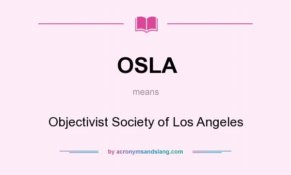 What does OSLA mean? It stands for Objectivist Society of Los Angeles