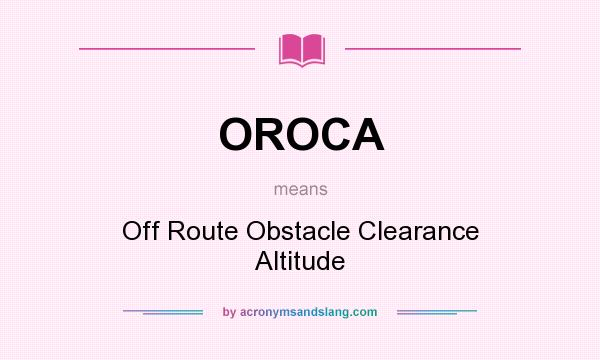 What does OROCA mean? It stands for Off Route Obstacle Clearance Altitude