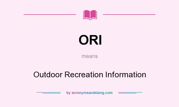 What does ORI mean? It stands for Outdoor Recreation Information