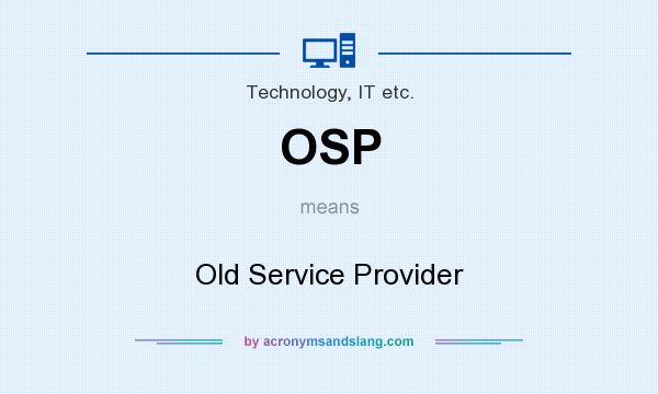 What does OSP mean? It stands for Old Service Provider