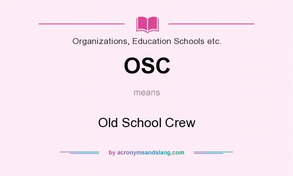 What does OSC mean? It stands for Old School Crew