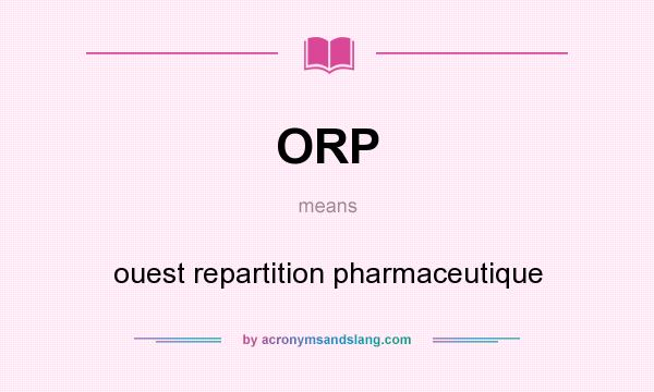 What does ORP mean? It stands for ouest repartition pharmaceutique