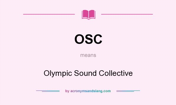 What does OSC mean? It stands for Olympic Sound Collective