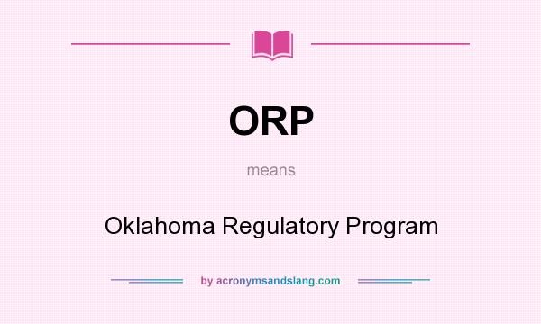 What does ORP mean? It stands for Oklahoma Regulatory Program