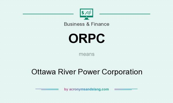 What does ORPC mean? It stands for Ottawa River Power Corporation