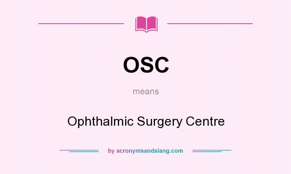 What does OSC mean? It stands for Ophthalmic Surgery Centre