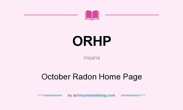 What does ORHP mean? It stands for October Radon Home Page