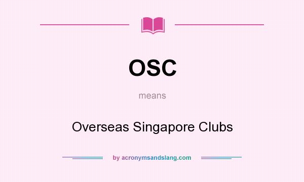 What does OSC mean? It stands for Overseas Singapore Clubs