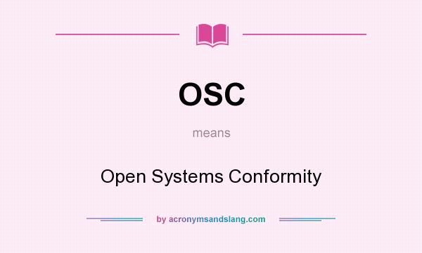 What does OSC mean? It stands for Open Systems Conformity