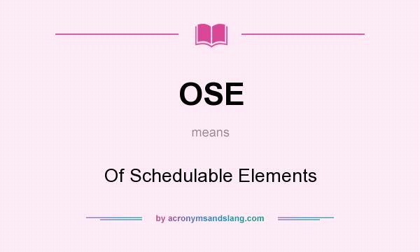 What does OSE mean? It stands for Of Schedulable Elements