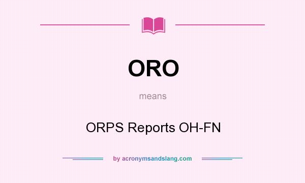 What does ORO mean? It stands for ORPS Reports OH-FN