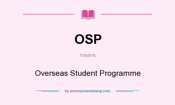 What does OSP mean? It stands for Overseas Student Programme