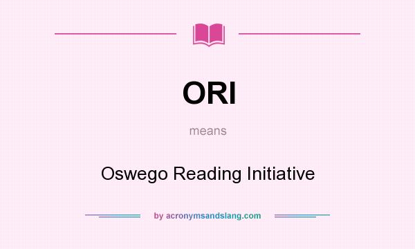 What does ORI mean? It stands for Oswego Reading Initiative