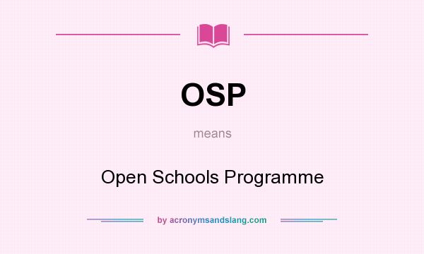 What does OSP mean? It stands for Open Schools Programme