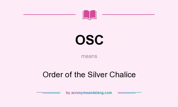 What does OSC mean? It stands for Order of the Silver Chalice