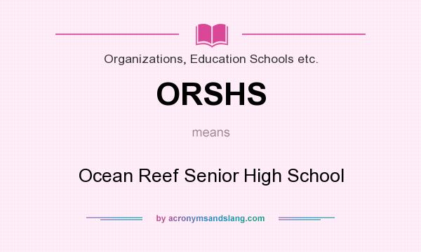 What does ORSHS mean? It stands for Ocean Reef Senior High School