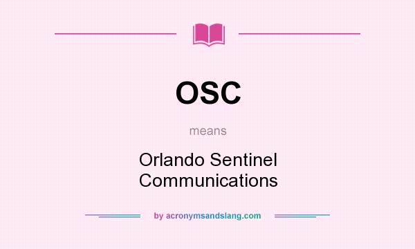What does OSC mean? It stands for Orlando Sentinel Communications