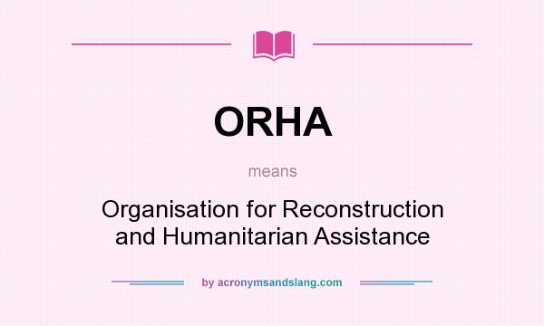 What does ORHA mean? It stands for Organisation for Reconstruction and Humanitarian Assistance