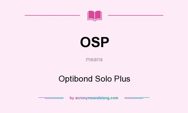 What does OSP mean? It stands for Optibond Solo Plus