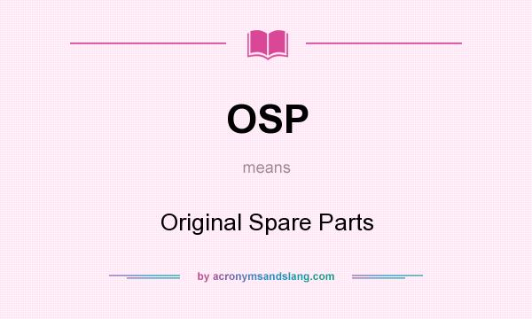 What does OSP mean? It stands for Original Spare Parts