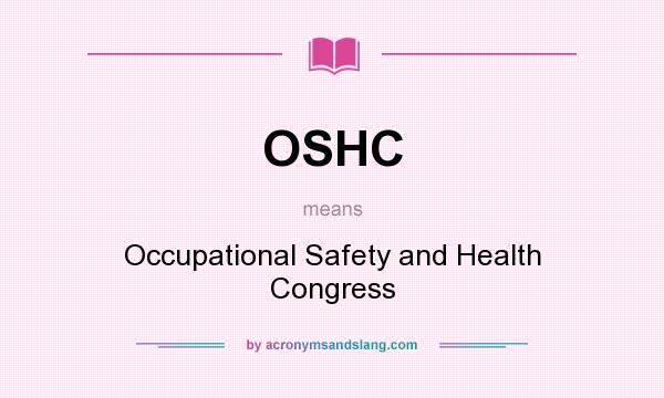 What does OSHC mean? It stands for Occupational Safety and Health Congress