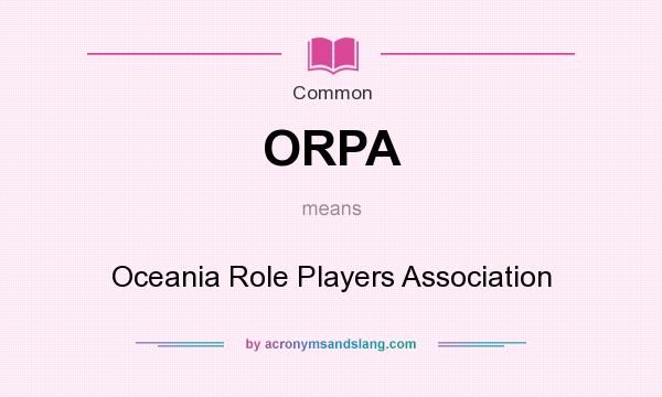 What does ORPA mean? It stands for Oceania Role Players Association