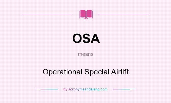 What does OSA mean? It stands for Operational Special Airlift
