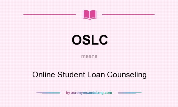 What does OSLC mean? It stands for Online Student Loan Counseling