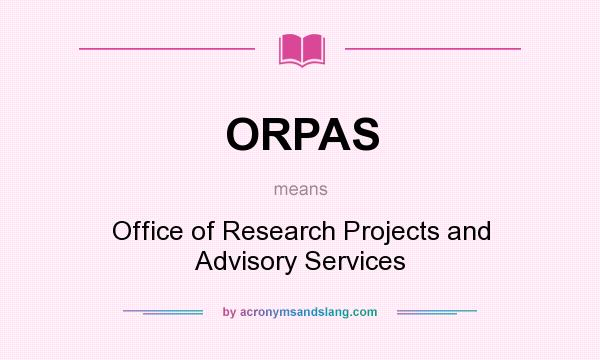 What does ORPAS mean? It stands for Office of Research Projects and Advisory Services