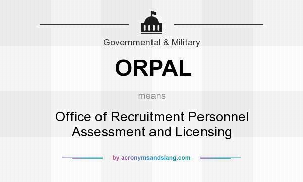 What does ORPAL mean? It stands for Office of Recruitment Personnel Assessment and Licensing