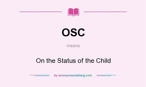 What does OSC mean? It stands for On the Status of the Child