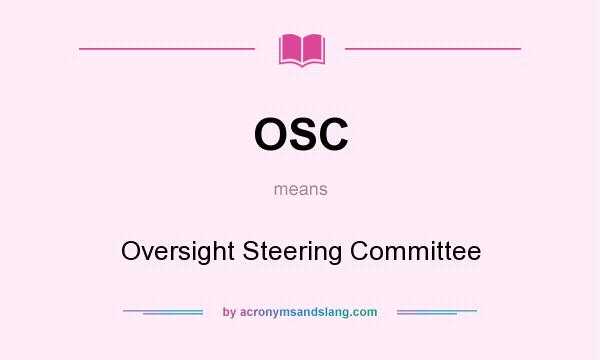 What does OSC mean? It stands for Oversight Steering Committee