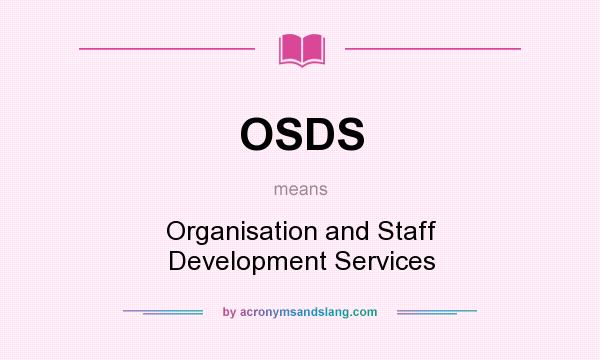 What does OSDS mean? It stands for Organisation and Staff Development Services