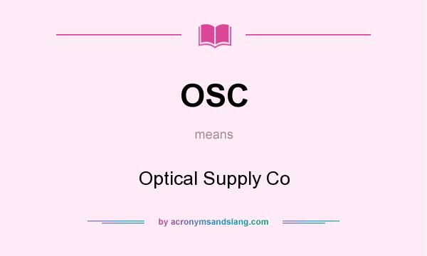 What does OSC mean? It stands for Optical Supply Co