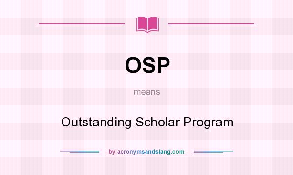 What does OSP mean? It stands for Outstanding Scholar Program