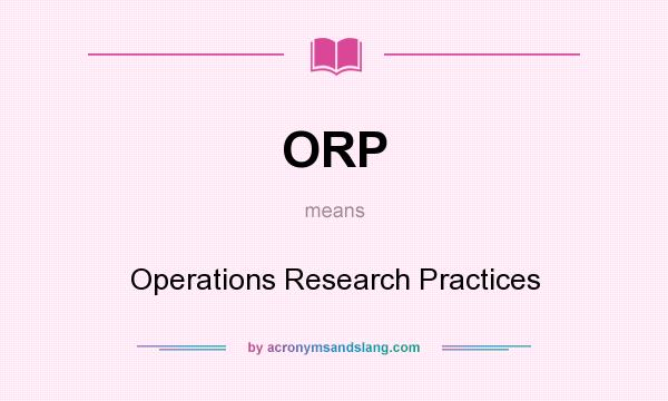 What does ORP mean? It stands for Operations Research Practices