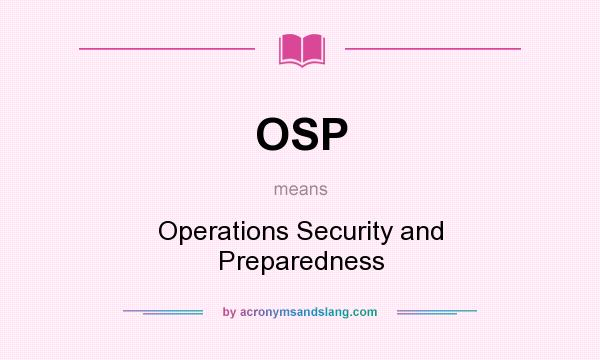 What does OSP mean? It stands for Operations Security and Preparedness