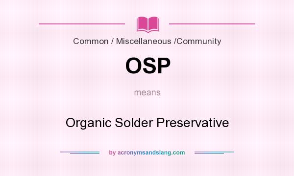 What does OSP mean? It stands for Organic Solder Preservative