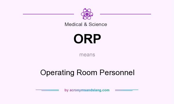 What does ORP mean? It stands for Operating Room Personnel