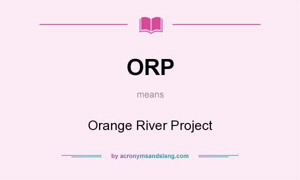 What does ORP mean? It stands for Orange River Project