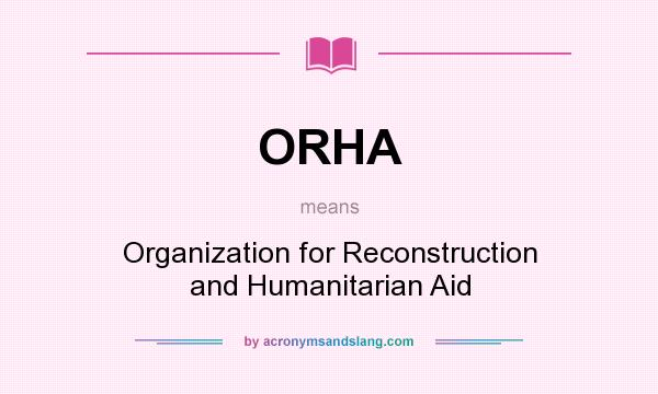 What does ORHA mean? It stands for Organization for Reconstruction and Humanitarian Aid