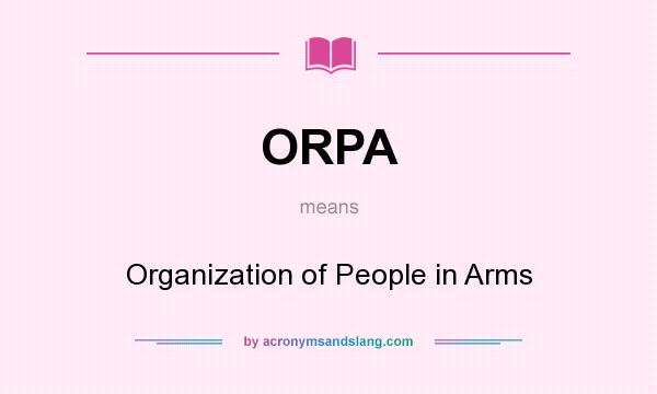 What does ORPA mean? It stands for Organization of People in Arms