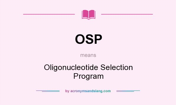 What does OSP mean? It stands for Oligonucleotide Selection Program