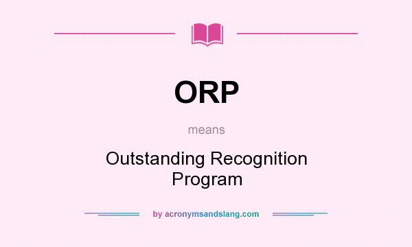 What does ORP mean? It stands for Outstanding Recognition Program