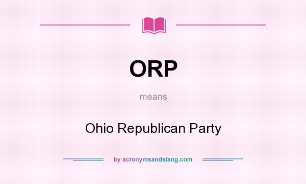 What does ORP mean? It stands for Ohio Republican Party